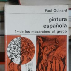 Libros de segunda mano: PINTURA ESPAÑOLA 1. DE LOS MOZÁRABES AL GRECO - PAUL GUINARD