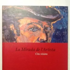 Libros de segunda mano: LA MIRADA DEL ARTISTA CINC VISIONS. EXPOSICIÓ DEL FONS DE LA FUNDACIÓ MUNICIPAL JOAN ABELLÓ, 