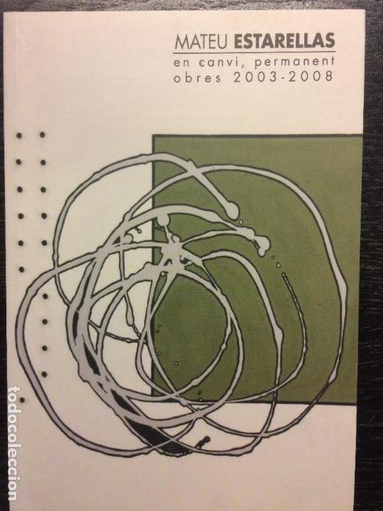 Libros de segunda mano: MATEU ESTARELLAS, EN CANVI PERMANENT, OBRES 2003 2008 - Foto 1