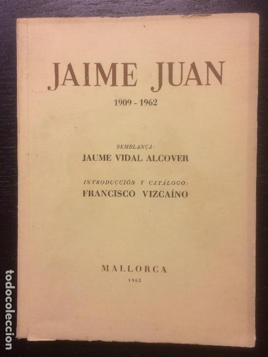 Libros de segunda mano: JAIME JUAN 1909 1962, MALLORCA, JUAN VIDAL ALCOVER Y FRANCISCO VIZCAINO, 1963