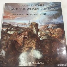 Libros de segunda mano: WORLD WAR I AND THE WEIMAR ARTISTS MATTHIAS EBERLE ILUSTRADO TEXTO EN INGLÉS. Lote 123168103