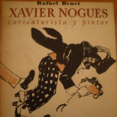 Libros de segunda mano: XAVIER NOGUÉS. CARICATURISTA Y PINTOR. RAFAEL BENET. EDICIONES OMEGA. 1949