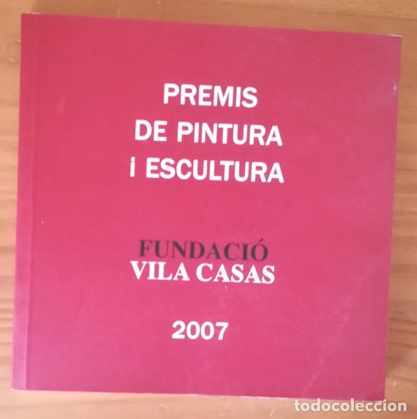 Livres d'occasion: FUNDACIO VILA CASAS, PREMIS DE PINTURA I ESCULTURA 2007.