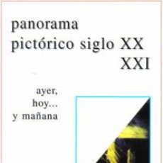 Libros de segunda mano: PANORAMA PICTORICO SIGLO XX Y XXI. AYER, HOY... Y MAÑANA. AREVALO ES ARTE. 2004. Lote 190423738