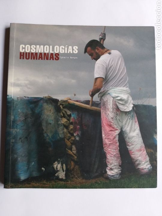 Second hand books: Cosmologias humanas Ignacio Burgos . Diputaci&oacute;n Ourense 2007 . . ... . .. Pinturas siglo XXI