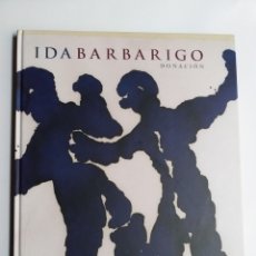 Libros de segunda mano: IDA BARBARIGO . DONACIÓN .IVAM 2006 . GENERALITAT VALENCIANA . . PINTURA SIGLO XXI