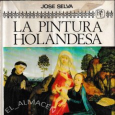Libros de segunda mano: LA PINTURA HOLANDESA (JOSÉ SELVA 1963) SIN USAR, AUN RETRACTILADO. Lote 194706812