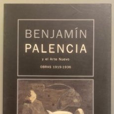 Libros de segunda mano: BENJAMÍN PALENCIA Y EL ARTE NUEVO. OBRAS 1919-1936. Lote 199793360