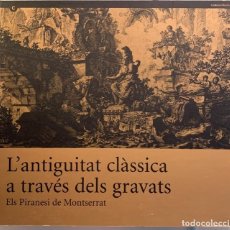 Libros de segunda mano: L'ANTIGUITAT CLÀSSICA A TRAVÉS DEL GRAVATS. ELS PIRANESI DE MONTSERRAT