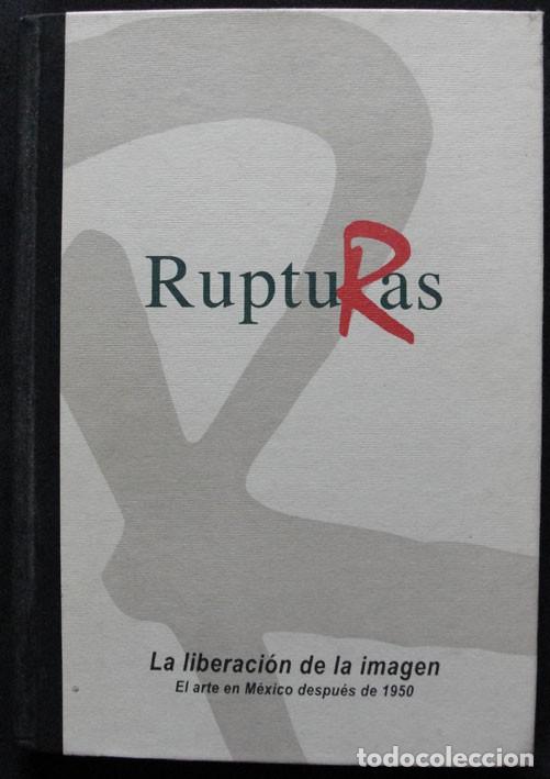 Libros de segunda mano: RUPTURAS - LA LIBERACION DE LA IMAGEN - EL ARTE EN MEXICO DESPUES DE 1950 -