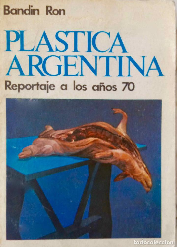 Libros de segunda mano: PL&Aacute;STICA ARGENTINA, REPORTAJE A LOS A&Ntilde;OS 70. BANDIN RON, LIBRO CORREGIDOR