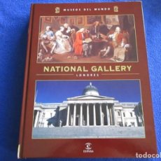 Libros de segunda mano: NATIONAL GALLERY LONDRES 2007 ED. ESPASA COLECCION MUSEOS DEL MUNDO. Lote 218120401