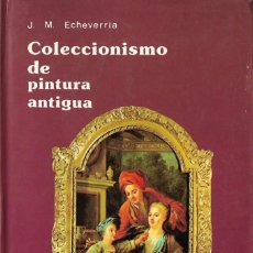 Libros de segunda mano: COLECCIONISMO DE PINTURA ANTIGUA - JOSÉ MIGUEL ECHEVERRIA - EDITORIAL EVEREST, S.A. 1978.. Lote 224049165