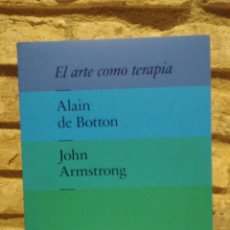 Libros de segunda mano: EL ARTE COMO TERAPIA. ALAIN DE BOTTON. JOHN ARMSTRONG