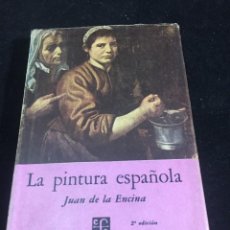 Libros de segunda mano: LA PINTURA ESPAÑOLA, JUAN DE LA ENCINA. FONDO DE CULTURA ECONÓMICA, MEXICO, 1958. Lote 257400120