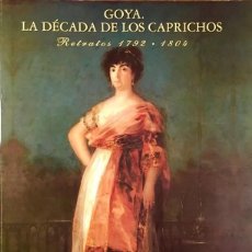 Libros de segunda mano: GRAN TOMO PICTORICO: GOYA. LA DÉCADA DE LOS CAPRICHOS. RETRATOS 1792-1804. Lote 257755930