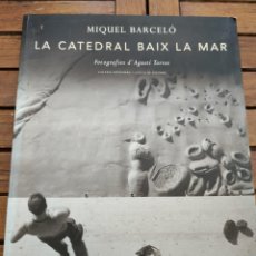 Libros de segunda mano: MIQUEL BARCELÓ. LA CATEDRAL BAIX LA MAR. FOTOS AGUSTÍ TORRES. 2005.