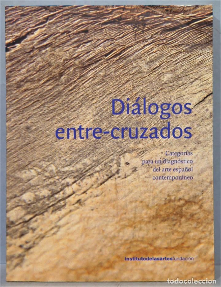 Libri di seconda mano: DIALOGOS ENTRE-CRUZADOS. CATEGORIAS PARA UN DIAGNOSTICO DEL ARTE ESPA&Ntilde;OL CONTEMPORANEO