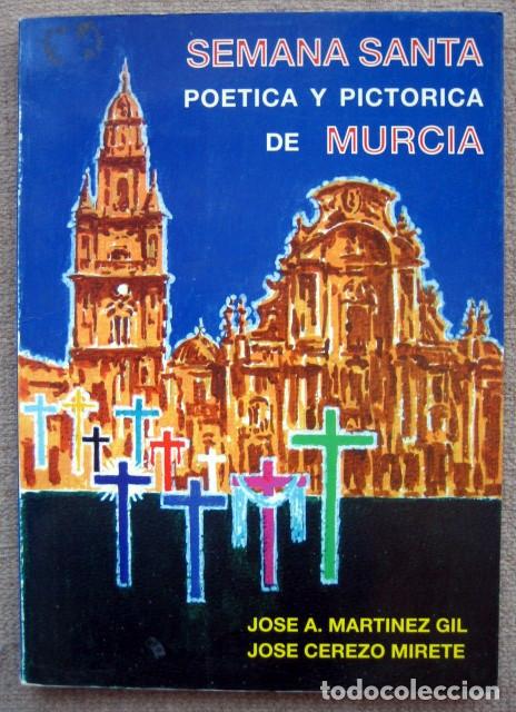 Livres d'occasion: Semana Santa po&eacute;tica y pict&oacute;rica de Murcia, de Jos&eacute; A. Mart&iacute;nez Gil y Jos&eacute; Cerezo Mirete