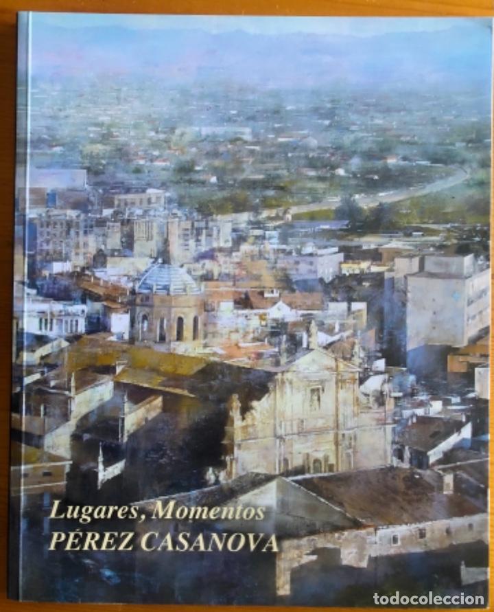 Libros de segunda mano: MURCIA- PINTURA- PEREZ CASANOVA- LUGARES MOMENTOS- LORCA 2009
