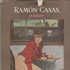 Libros de segunda mano: RAMÓN CASAS PINTOR. J F RÁFOLS.. Lote 300274543