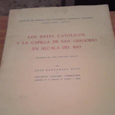 Libros de segunda mano: LOS REYES CATOLICOS Y LA CAPILLA DE SAN GREGORIO EN ALCALA DEL RIO.JOSE HERNANDEZ DIAZ,......