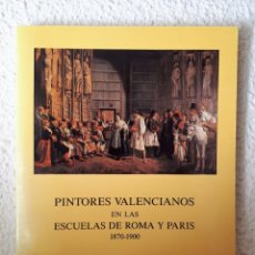 Libros de segunda mano: PINTORES VALENCIANOS EN LAS ESCUELAS DE ROMA Y PARIS 1870-1900