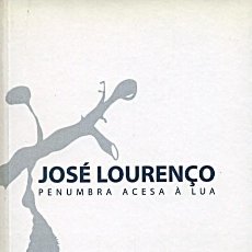 Libros de segunda mano: JOSÉ LOURENÇO / PENUMBRA ACESA À LUA / CATÁLOGO GALERIA BORES & MALLO / CÁCERES, 2001. Lote 326933063