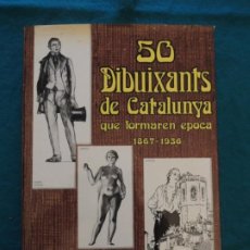 Libros de segunda mano: 50 DIBUIXANTS DE CATALUNYA QUE FORMAREN ÈPOCA - 1867-1936 - EDITORIAL GLOSA - 1981
