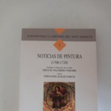 Libros de segunda mano: NOTICIAS DE PINTURA (1700-1720) COLECCIÓN FUENTES PARA LA HISTORIA DEL ARTE ANDALUZ I . F. QUILES