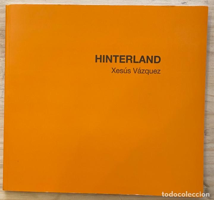 Libros de segunda mano: Xes&uacute;s V&aacute;zquez. Hinterland - Foto 1