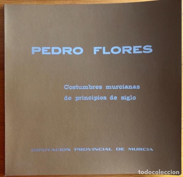 Libros de segunda mano: MURCIA- PINTURA- PEDRO FLORES- COSTUMBRES MURCIANAS PRINCIPIOS SIGLO XX- 1976