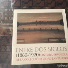 Libros de segunda mano: ENTRE DOS SIGLOS 1880-1900 PINTURA ESPAÑOLA DE LA COLECCIÓN GRUPO SANTANDER