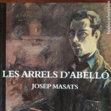 Libros de segunda mano: LES ARRELS D'ABELLÓ. JOSEP MASATS. JOAN ABELLÓ.. Lote 342027698