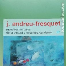Libros de segunda mano: J. ANDREU-FRESQUET. MAESTROS ACTUALES DE LA PINTURA Y ESCULTURA CATALANAS. 97. 1992. Lote 376583954