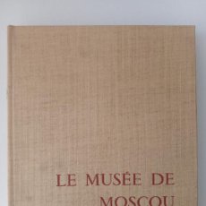 Libros de segunda mano: LE MUSEE DE MOSCOU. EDITIONS CERCLE D'ART. 1963. MUSEO DE MOSCU.