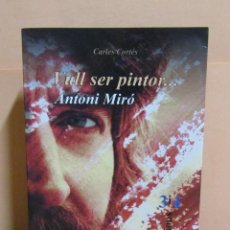 Libros de segunda mano: ANTONIO MIRO VULL SER PINTOR - CARLES CORTES MOLT IL.LUSTRAT EN VALENCIA ANY 2005 MOLT NOU. Lote 346065353