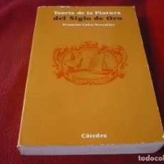 Livros em segunda mão: TEORIA DE LA PINTURA DEL SIGLO DE ORO ( FRANCISCO CALVO SERRALLER ) 1981 CATEDRA. Lote 346134973