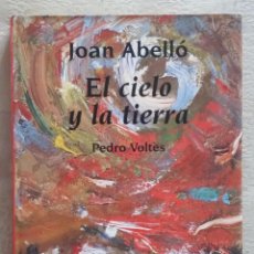 Libros de segunda mano: JOAN ABELLÓ EL CIELO Y LA TIERRA - PEDRO VOLTES - EDITORIAL MEDITERRÁNEA - 2000