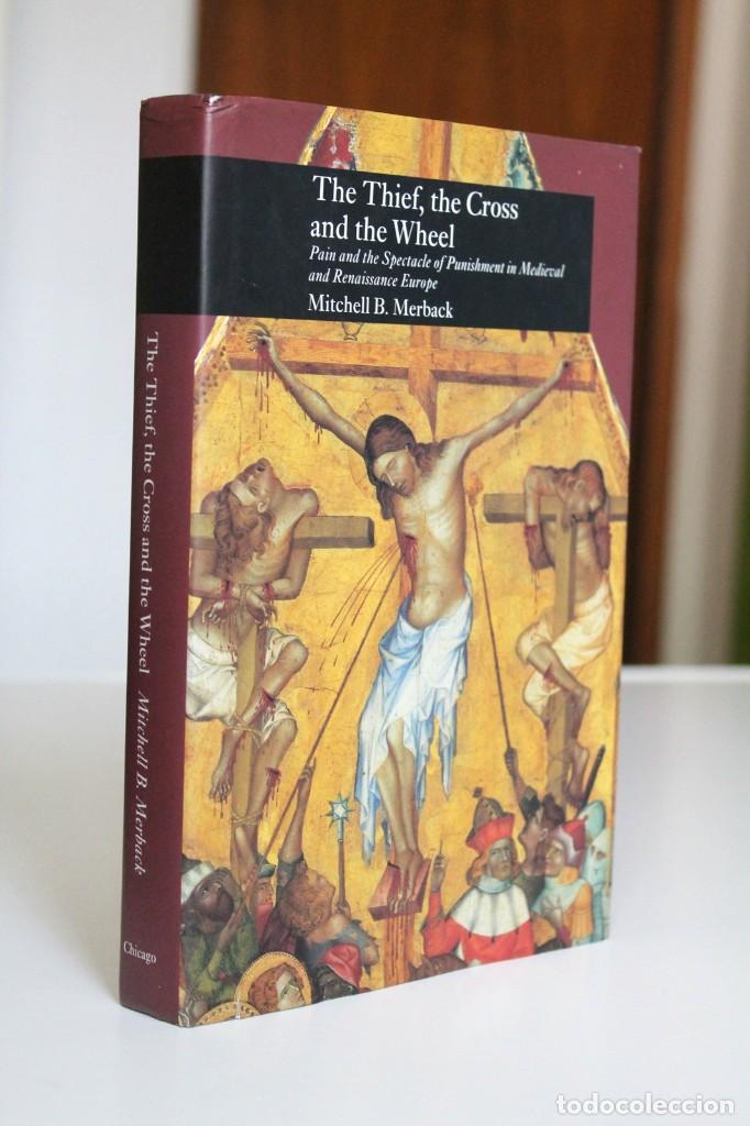 Libros de segunda mano: M. Merback - The Thief, the Cross and the Wheel. Pain and the spectacle of punishment in Europe