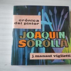 Libros de segunda mano: LIBRO CRONICA DEL PINTOR JOAQUIN SOROLLA. JOSE MANAUT VIGLIETTI. 1964.. Lote 361785650