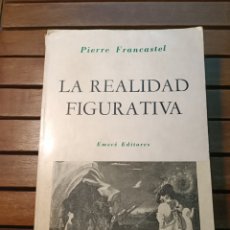 Libros de segunda mano: LA REALIDAD FIGURATIVA PIERRE FRANCASTEL EMECÉ 1970 PRIMERA EDICIÓN ARGENTINA