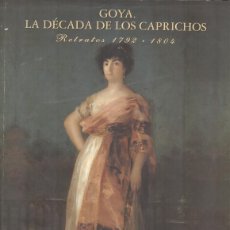 Libros de segunda mano: GOYA. LA DÉCADA DE LOS CAPRICHO. RETRATOS 1792-1804. Lote 368577016