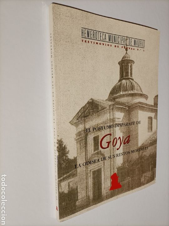 Libros de segunda mano: El p&oacute;stumo disparate de Goya. La odisea de sus restos mortales. Hemeroteca municipal de Madrid