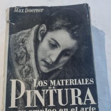 Libros de segunda mano: LOS MATERIALES DE PINTURA Y SU EMPLEO EN EL ARTE. MAX DOERNER. ED: REVERTE . BARCELONA, 1947.