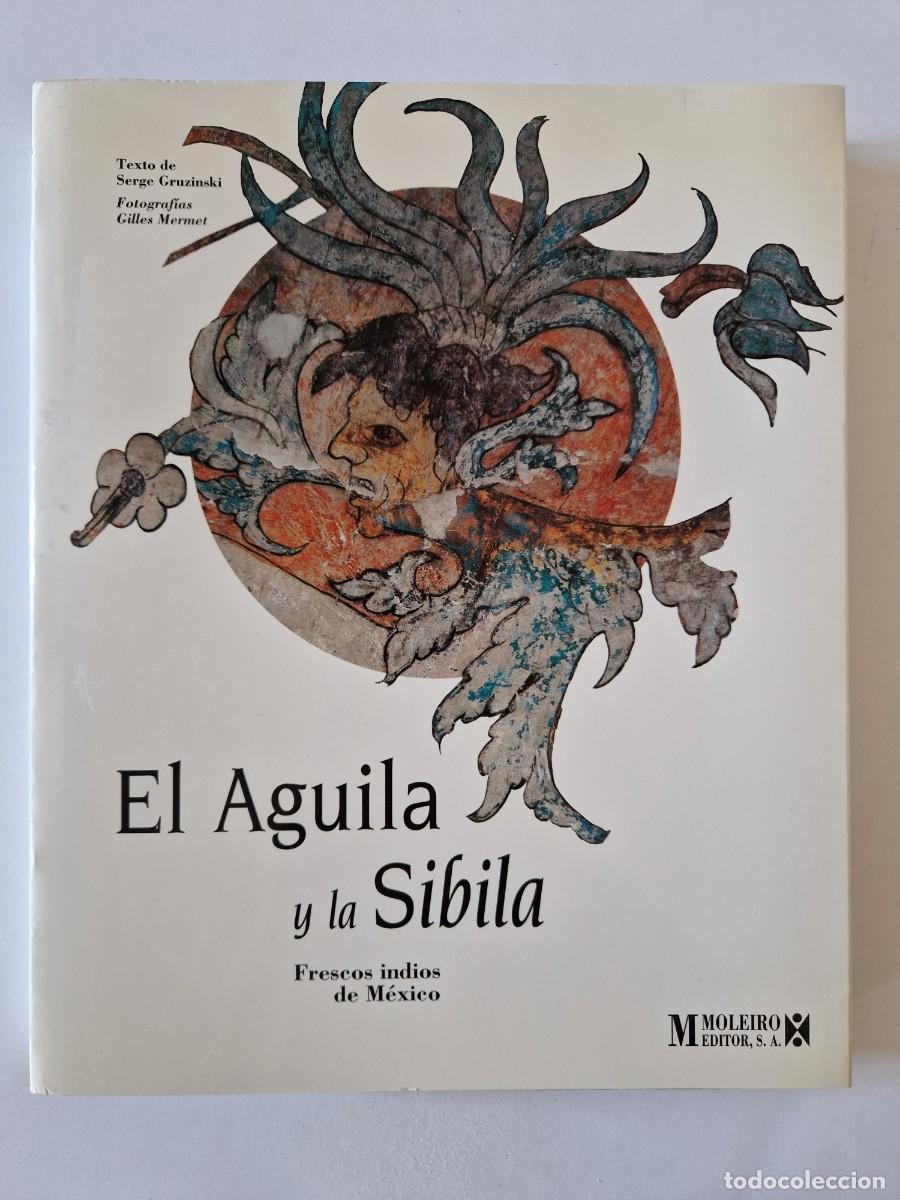 Gebrauchte B&uuml;cher: El &Aacute;guila y la Sibila. Frescos indios de M&eacute;xico.- Serge Gruzinski, Gilles Mermet.- Moleiro Ed., 1994