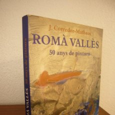 Libros de segunda mano: ROMÀ VALLÈS. 50 ANYS DE PINTURA (MEDITERRÀNIA, 2001) J. CORREDOR-MATHEOS. Lote 379824424