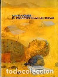 Libros de segunda mano: Mar&iacute;a G&oacute;mez ; El escritor o las lectoras - Foto 1
