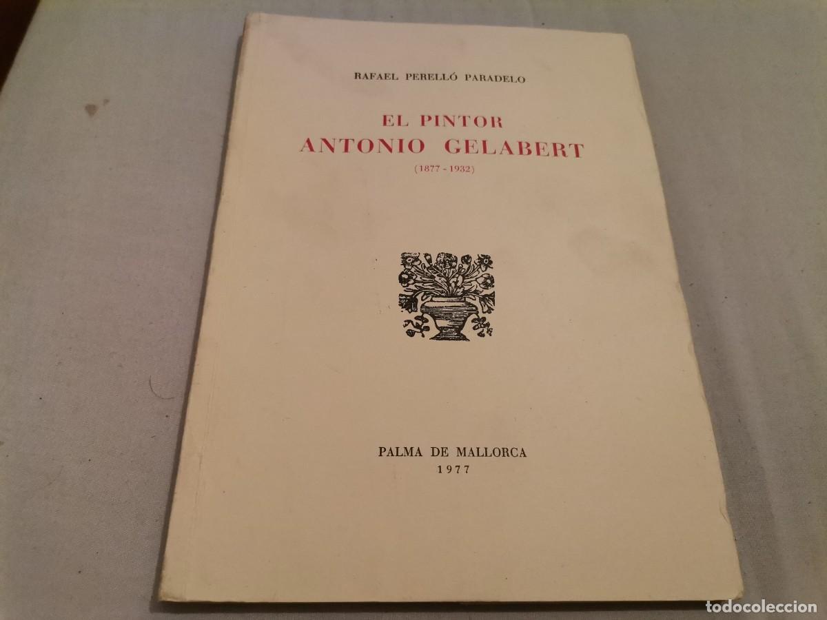 Libros de segunda mano: EL PINTOR ANTONI GELABERT 1877 - 1932 RAFAEL PERELLO PARADELO PALMA DE MALLORCA 1977