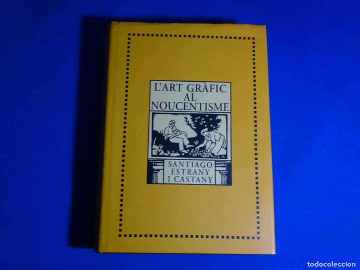Libros de segunda mano: L&rsquo; ART GRAFIC AL NOUCENTISME. SANTIAGO STRANY I CASTANY. 926 PAG. 1&ordf; EDICI&Oacute;N.